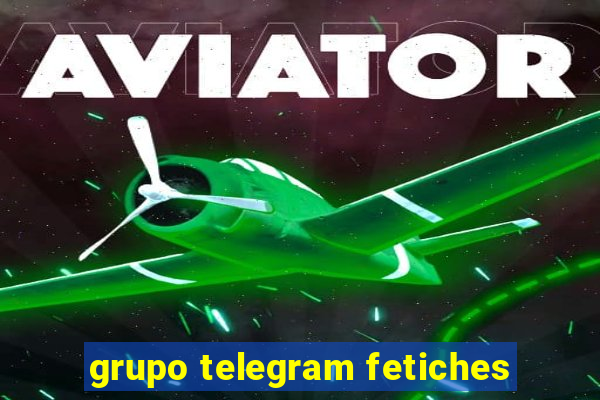 grupo telegram fetiches